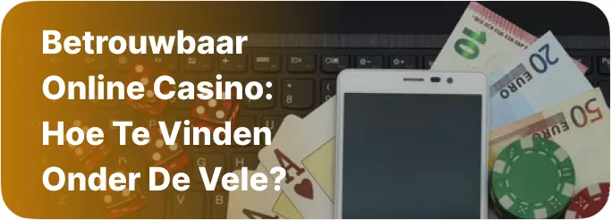 Betrouwbaar Online Casino: hoe te Vinden onder de Vele?