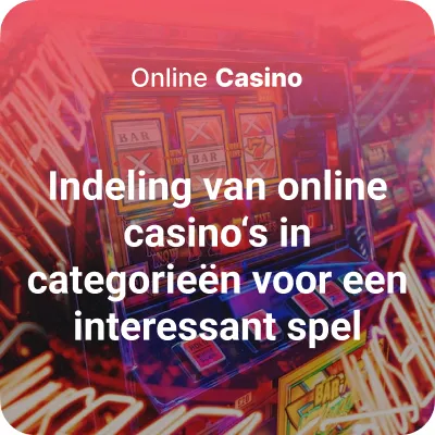 Indeling van online casino's in categorie?n voor een interessant spel